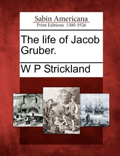 Cover for W P Strickland · The Life of Jacob Gruber. (Taschenbuch) (2012)