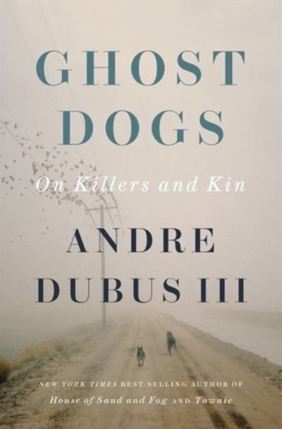 Cover for Andre Dubus · Ghost Dogs: On Killers and Kin (Hardcover Book) (2024)