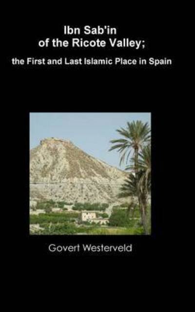 Cover for Govert Westerveld · Ibn Sab'in of the Ricote Valley; the First and Last Islamic Place in Spain (Innbunden bok) (2015)