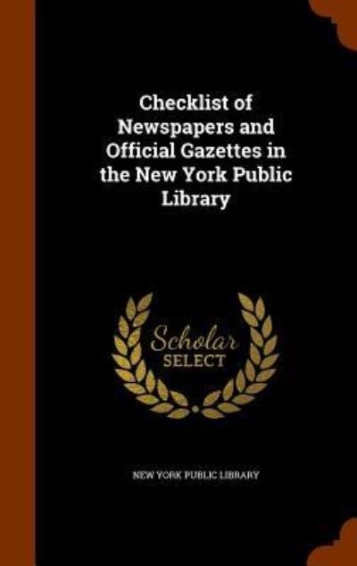 Checklist of Newspapers and Official Gazettes in the New York Public Library - New York Public Library - Livros - Arkose Press - 9781345759440 - 1 de novembro de 2015