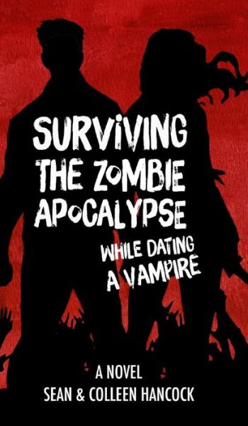 Cover for Sean Hancock · Surviving the Zombie Apocalypse While Dating a Vampire (Hardcover Book) (2017)