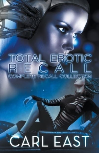 Cover for Carl East · Total Erotic Recall Complete Recall Collection (Paperback Book) (2013)