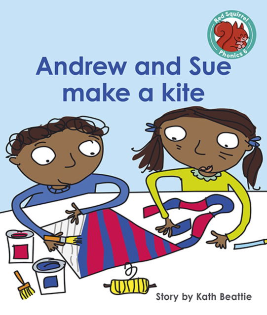 Cover for Kath Beattie · Andrew and Sue make a kite - Red Squirrel Phonics Level 6 (Paperback Book) (2021)