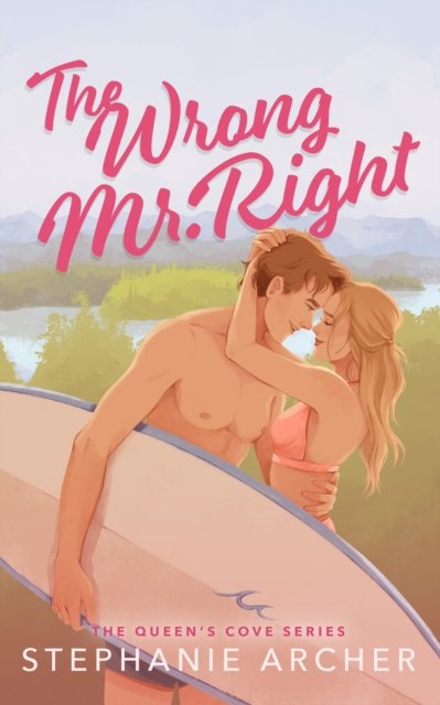 The Wrong Mr Right: A Spicy Small Town Friends to Lovers Romance (The Queen's Cove Series Book 2) - Stephanie Archer - Bücher - Orion Publishing Co - 9781398724440 - 4. April 2024