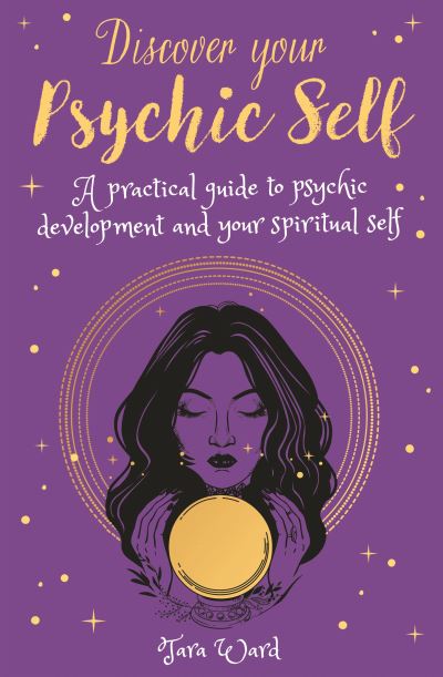 Cover for Tara Ward · Discover Your Psychic Self: A Practical Guide to Psychic Development and Spiritual Self - Arcturus Inner Self Guides (Paperback Book) (2022)