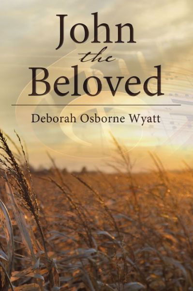 John the Beloved - Deborah Wyatt - Książki - Elm Hill - 9781400326440 - 7 stycznia 2020