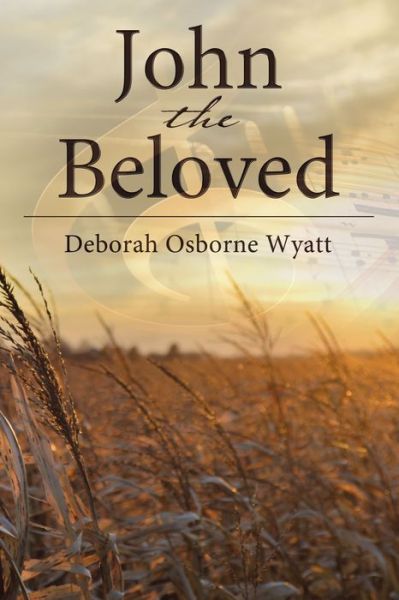 John the Beloved - Deborah Wyatt - Książki - Elm Hill - 9781400326440 - 7 stycznia 2020