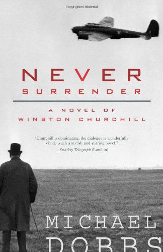 Never Surrender: a Novel of Winston Churchill - Michael Dobbs - Bøger - Sourcebooks Landmark - 9781402210440 - 1. september 2007