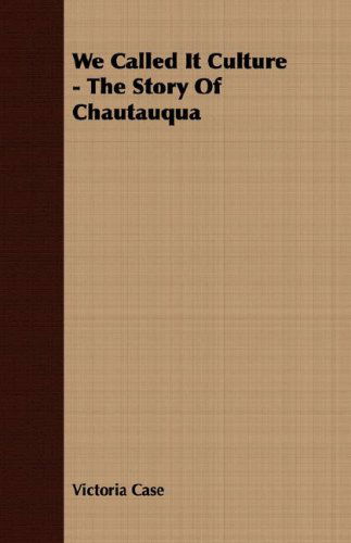 Cover for Victoria Case · We Called It Culture - the Story of Chautauqua (Paperback Book) (2007)