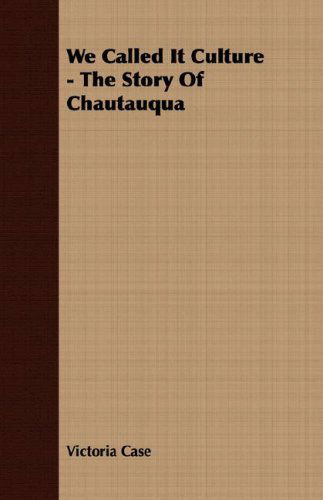 We Called It Culture - the Story of Chautauqua - Victoria Case - Books - Chapman Press - 9781406775440 - September 20, 2007
