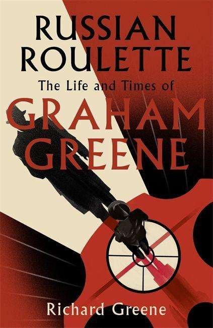 Cover for Richard Greene · Russian Roulette: 'A brilliant new life of Graham Greene' - Evening Standard (Paperback Book) (2020)