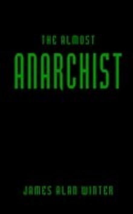 Cover for James Winter · The Almost Anarchist (Paperback Book) (2003)