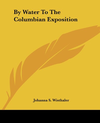 Cover for Johanna S. Wisthaler · By Water to the Columbian Exposition (Paperback Book) (2004)
