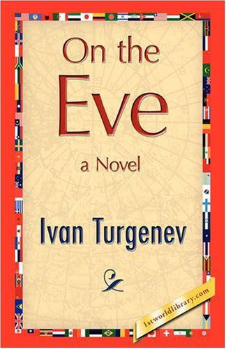 On the Eve - Ivan Sergeevich Turgenev - Books - 1st World Publishing - 9781421893440 - October 1, 2008