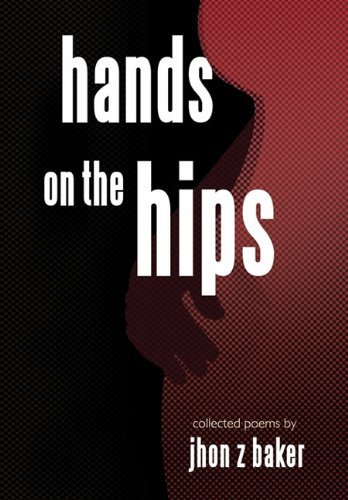 Cover for Jhon Z. Baker · Hands on the Hips: Collected Poems (Hardcover bog) (2010)