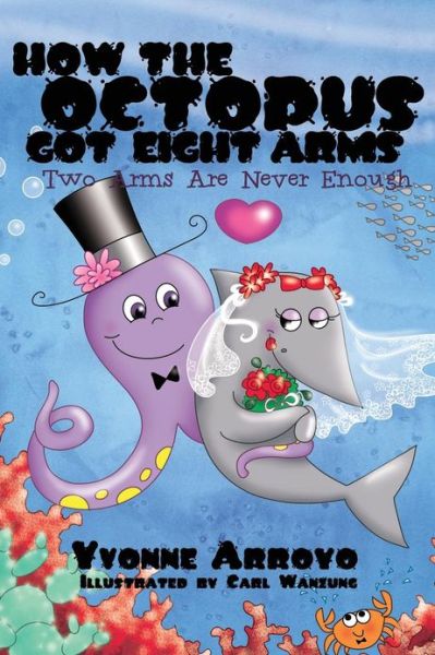 Cover for Yvonne Arroyo · How the Octopus Got Eight Arms: Two Arms Are Never Enough (Innbunden bok) (2013)