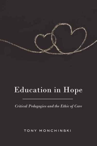 Education in Hope: Critical Pedagogies and the Ethic of Care - Counterpoints - Tony Monchinski - Books - Peter Lang Publishing Inc - 9781433108440 - July 2, 2010