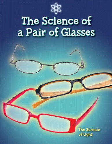 The Science of a Pair of Glasses: the Science of Light - Brian Williams - Książki - Gareth Stevens Publishing - 9781433900440 - 16 stycznia 2009