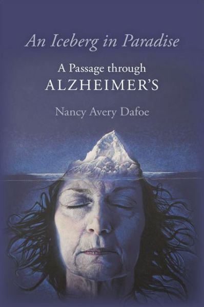 Cover for Nancy Dafoe · An Iceberg in Paradise: a Passage Through Alzheimer's (Paperback Book) (2015)