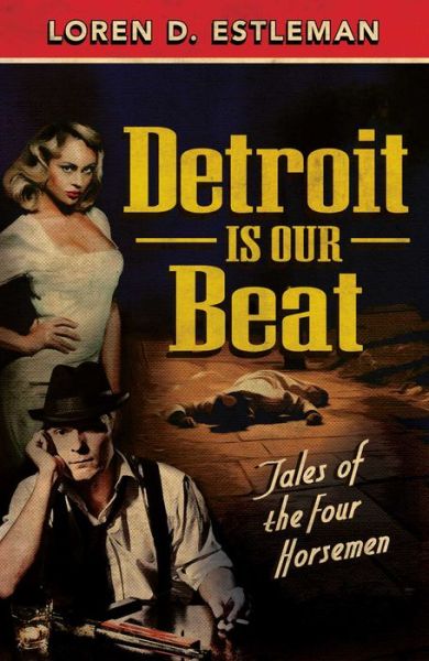 Cover for Loren D Estleman · Detroit Is Our Beat: Tales of the Four Horsemen (Paperback Book) (2015)