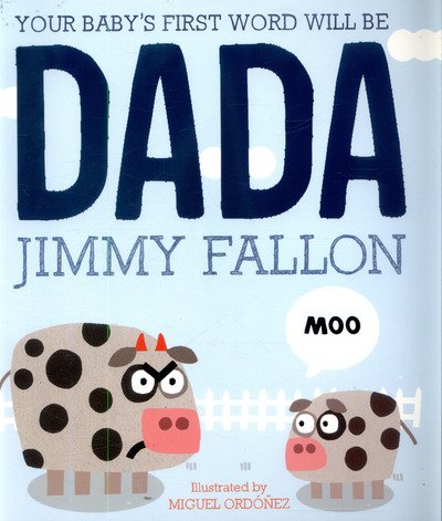 Your Baby's First Word Will Be Dada - Jimmy Fallon - Kirjat - Hachette Children's Group - 9781444931440 - torstai 4. toukokuuta 2017