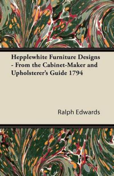 Hepplewhite Furniture Designs - from the Cabinet-maker and Upholsterer's Guide 1794 - Ralph Edwards - Books - Jepson Press - 9781447435440 - October 28, 2011