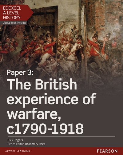 Cover for Rick Rogers · Edexcel A Level History, Paper 3: The British experience of warfare c1790-1918 Student Book + ActiveBook - Edexcel GCE History 2015 (Book) (2016)