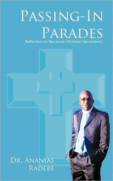 Cover for Ananias Radebe · Passing-in Parades: Reflection on the Seven Christian Sacraments (Paperback Book) (2011)