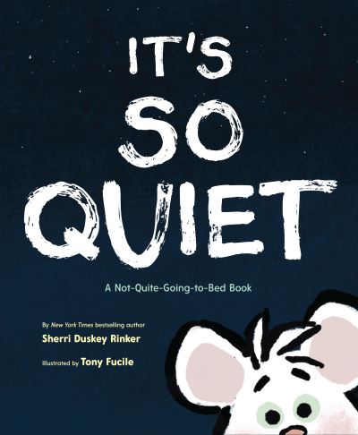 It's So Quiet: A Not-Quite-Going-to-Bed Book - Sherri Duskey Rinker - Books - Chronicle Books - 9781452145440 - March 18, 2021