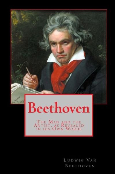 Cover for Ludwig Van Beethoven · Beethoven: the Man and the Artist, As Revealed in His Own Words (Taschenbuch) (2010)