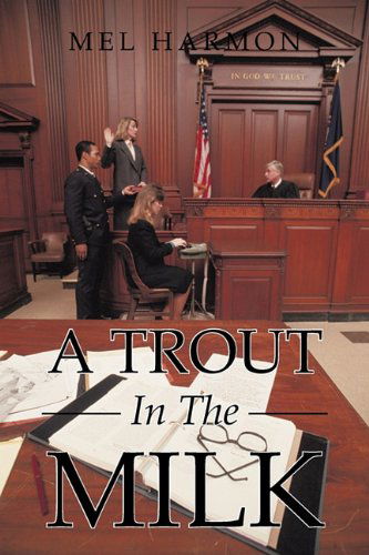 Cover for Mel Harmon · A Trout in the Milk: Profiles in Prosecution (Hardcover Book) (2011)