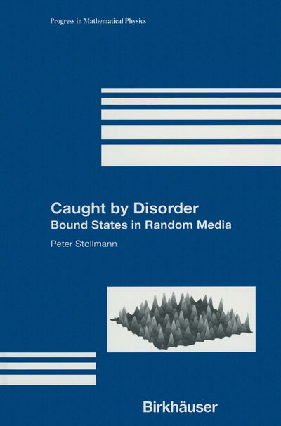 Cover for Peter Stollmann · Caught by Disorder: Bound States in Random Media - Progress in Mathematical Physics (Paperback Book) [Softcover Reprint of the Original 1st Ed. 2001 edition] (2012)