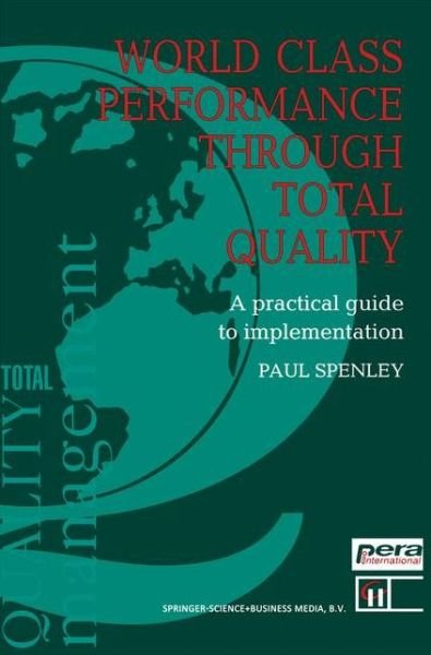 Cover for Paul. Spenley · World Class Performance Through Total Quality: A practical guide to implementation (Paperback Bog) [Softcover reprint of the original 1st ed. 1992 edition] (2012)