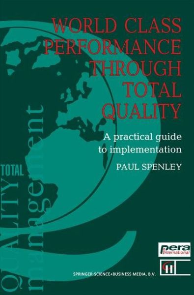 Cover for Paul. Spenley · World Class Performance Through Total Quality: A practical guide to implementation (Paperback Book) [Softcover reprint of the original 1st ed. 1992 edition] (2012)