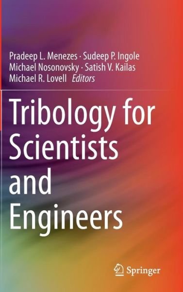 Tribology for Scientists and Engineers: From Basics to Advanced Concepts - Sudeep Ingole - Böcker - Springer-Verlag New York Inc. - 9781461419440 - 6 december 2013
