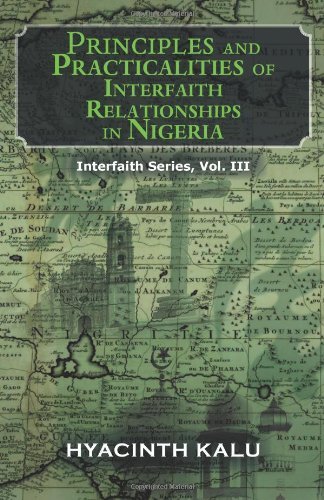 Principles and Practicalities of Interfaith Relationships in Nigeria: Interfaith Series, Vol. III - Hyacinth Kalu - Libros - iUniverse.com - 9781462029440 - 13 de junio de 2011