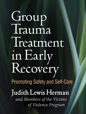 Group Trauma Treatment in Early Recovery: Promoting Safety and Self-Care - Judith Lewis Herman - Livros - Guilford Publications - 9781462537440 - 11 de dezembro de 2018