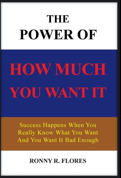 Cover for Ronny R Flores · The Power of How Much You Want It (Hardcover Book) (2013)