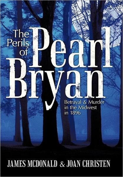 Cover for James Mcdonald · The Perils of Pearl Bryan: Betrayal and Murder in the Midwest in 1896 (Hardcover Book) (2012)
