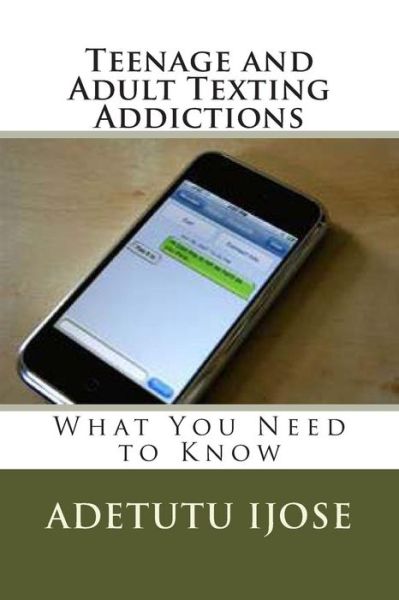 Cover for Adetutu Ijose · Teenage and Adult Texting Addictions: What You Need to Know (Paperback Book) (2011)