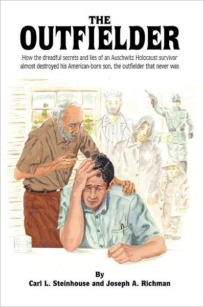 Cover for Carl L Steinhouse · The Outfielder: How the Dreadful Secrets and Lies of an Auschwitz Death Camp Survivor Almost Destroyed His American-born Son, the Outf (Paperback Book) (2011)