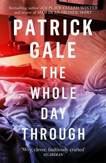 The Whole Day Through: A stunning, compassionate novel of love, regret and the choices we make - Patrick Gale - Books - Headline Publishing Group - 9781472255440 - April 19, 2018