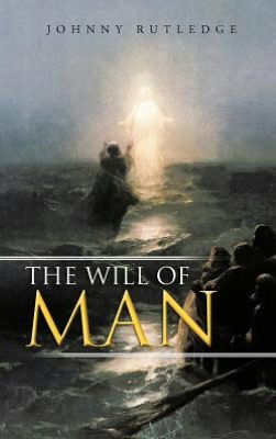 Cover for Johnny Rutledge · The Will of Man (Hardcover Book) (2012)