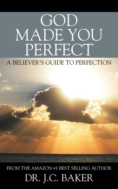 Cover for J C Baker · God Made You Perfect: A Believer's Guide to Perfection (Pocketbok) (2016)