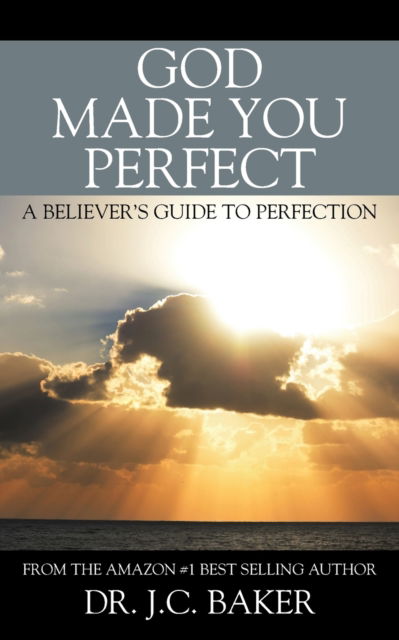 Cover for J C Baker · God Made You Perfect: A Believer's Guide to Perfection (Paperback Book) (2016)