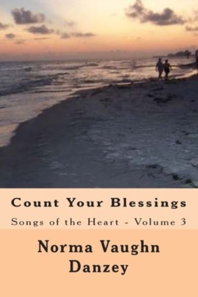 Count Your Blessings: Songs of the Heart - Volume 3 - Norma Vaughn Danzey - Livres - Createspace - 9781482535440 - 25 juin 2013