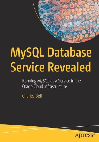 Cover for Charles Bell · MySQL Database Service Revealed: Running MySQL as a Service in the Oracle Cloud Infrastructure (Taschenbuch) [1st edition] (2022)