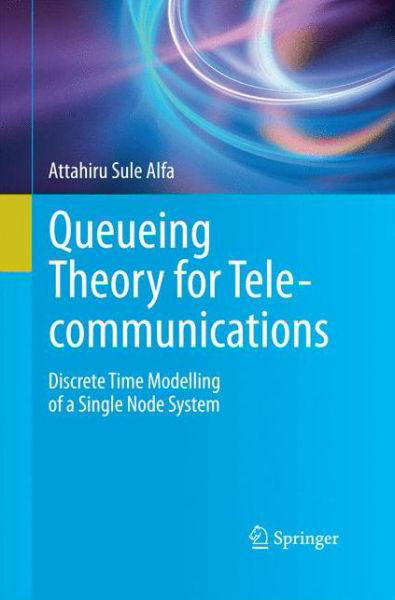 Cover for Attahiru Sule Alfa · Queueing Theory for Telecommunications: Discrete Time Modelling of a Single Node System (Taschenbuch) [2010 edition] (2014)