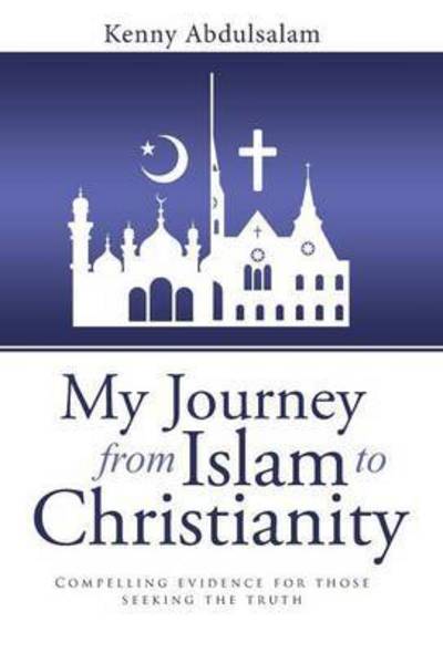 Cover for Kenny Abdulsalam · My Journey from Islam to Christianity: Compelling Evidence for Those Seeking the Truth (Hardcover Book) (2015)