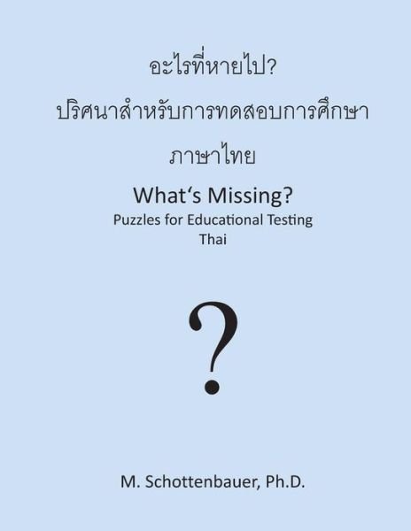 What's Missing?  Puzzles for Educational Testing: Thai - M. Schottenbauer - Boeken - CreateSpace Independent Publishing Platf - 9781492154440 - 19 augustus 2013